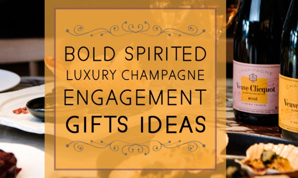 Bold Spirited Luxury-Champagne Engagement Gifts Ideas