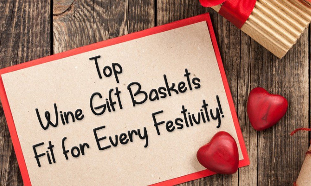 Top Wine Gift Baskets Fit for Every Festivity!