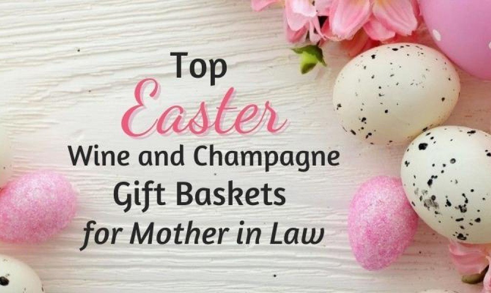 Top Easter Wine and Champagne Gift Baskets for Mother in Law