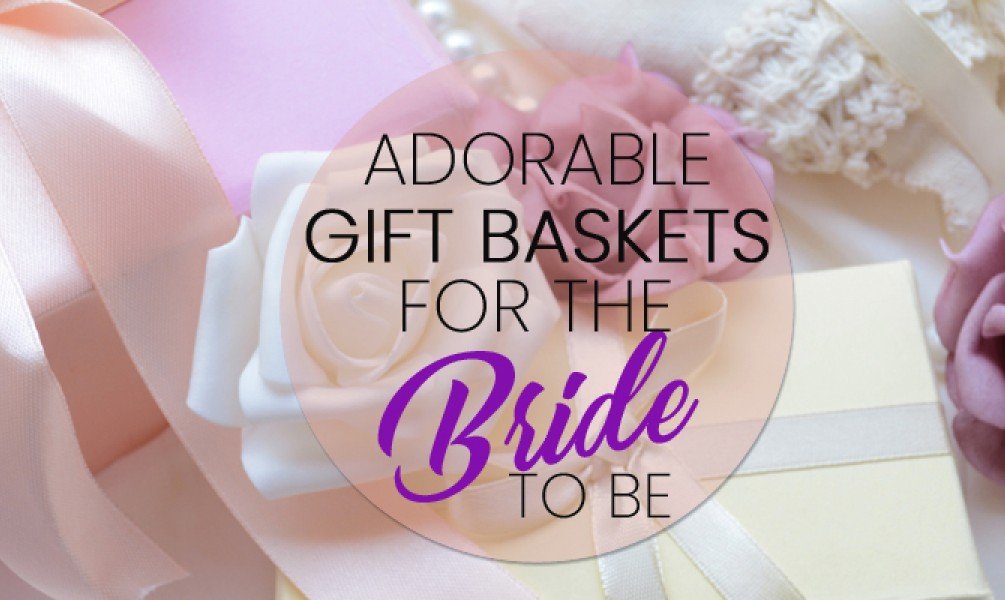 Adorable Gift Baskets For The Bride To Be